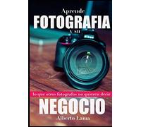 Aprende Fotografía y su Negocio: Lo que otros Fotógrafos no te quieren decir.