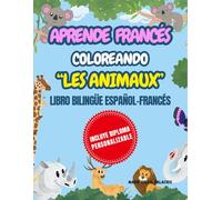 Aprende Francés Coloreando "Les Animaux": LIBRO BILINGÜE ESPAÑOL-FRANCÉS