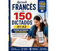 Aprende francés con 150 dictados A1-A2 - Ortografía, pronunciación y ejercicios con audio: Accede a 150 videos mediante códigos QR y aprende a ... comprensión oral y dictados FLE pre A1-A2