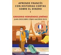 Aprende francés con historias cortas sobre el dinero I: Juan descubre cómo hacerse rico