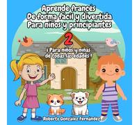 Aprende francés De forma fácil y divertida Para niños y principiantes 2: ¡ Para niños y niñas de todas las edades !