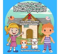 Aprende francés De forma fácil y divertida Para niños y principiantes 2: ¡ Para niños y niñas de todas las edades !