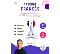 Aprende Francés - Vocabulario esencial con audio (Edición a color) - Más de 2000 palabras con diálogos, conjugación y ejercicios prácticos