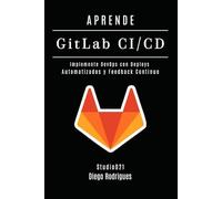 APRENDE GitLab CI/CD: Implemente DevOps con Deploys Automatizados y Feedback Continuo (Infraestructura y Automatización España)