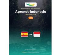 Aprende Indonesio - Nivel A2 Elemental: Método completo: 60 lecciones ilustradas para vivir las situaciones diarias en Indonesia (Aprende Indonesio - IndoLingua Method)