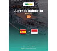 Aprende Indonesio - Nivel C2 Maestría: Método completo: alcanzar el nivel de un hablante nativo indonesio (Aprende Indonesio - IndoLingua Method)