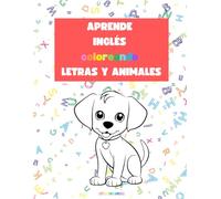 Aprende inglés coloreando letras y animales: Sumérgete en el Mundo del Inglés. ¡Colorea y aprende el abecedario con nuestros amigos animales! (Aprende inglés coloreando animales)