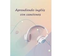 Aprende inglés con canciones: Mejora vocabulario y pronunciación con tus canciones Favoritas | Workbook