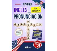 APRENDE INGLÉS CON PRONUNCIACIÓN EN ESPAÑOL - GRAMÁTICA 3, NIVEL B1-B2: De lo intermedio a lo avanzado: phrasal verbs, condicionales, reported speech, ... INGLÉS ES TAN FÁCIL COMO LEER EN ESPAÑOL)