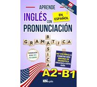 APRENDE INGLÉS CON PRONUNCIACIÓN EN ESPAÑOL - GRAMÁTICA NIVEL INTERMEDIO A2-B1: Gramática del Inglés Nivel Intermedio - Inglés para Latinos / Hispanos ... INGLÉS ES TAN FÁCIL COMO LEER EN ESPAÑOL)