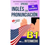 APRENDE INGLÉS CON PRONUNCIACIÓN EN ESPAÑOL - NIVEL INTERMEDIO B1 - INGLÉS PARA LATINOS / HISPANOS - INGLÉS CON PRONUNCIACIÓN: Habla Fluido y Aprende ... INGLÉS ES TAN FÁCIL COMO LEER EN ESPAÑOL)