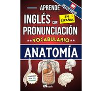 APRENDE INGLÉS CON PRONUNCIACIÓN EN ESPAÑOL - VOCABULARIO ANATOMÍA HUMANA: KNINGLÉS - Inglés para Trabajos en Área de Medicina / Enfermería - Inglés ... INGLÉS ES TAN FÁCIL COMO LEER EN ESPAÑOL)