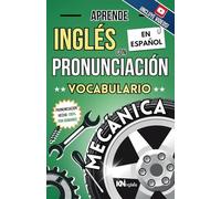 APRENDE INGLÉS CON PRONUNCIACIÓN EN ESPAÑOL - VOCABULARIO PARA MECÁNICOS / MECÁNICA: KNINGLÉS - INGLÉS CON PRONUNCIACIÓN - INGLÉS PARA LATINOS / ... INGLÉS ES TAN FÁCIL COMO LEER EN ESPAÑOL)