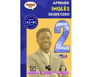 Aprende INGLÉS desde cero B1: El curso para hispanohablantes. Habla y entiende en 1 año sin esfuerzo. (Focused Method)