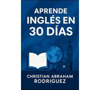 Aprende ingles en 30 Días: Tu Guía Definitiva para Dominarlo Rápido