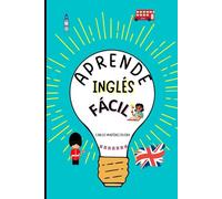APRENDE INGLÉS FÁCIL: Estrategias simples y efectivas para dominar el idioma rápidamente