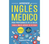 Aprende inglés médico para profesionales de la salud: 3 libros en 1: ¡Habla inglés médico en 30 días!