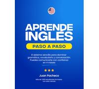 APRENDE INGLES PASO A PASO: El sistema sencillo para dominar gramática, vocabulario y conversación. Puedes comunicarte con confianza en 4 meses.