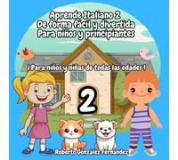 Aprende Italiano 2 De forma fácil y divertida Para niños y principiantes: ¡ Para niños y niñas de todas las edades !