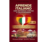 Aprende italiano con historias cortas y cautivadoras: Consolida las bases y enriquece tu vocabulario. Con diccionario bilingüe, ejercicios y ... (Historias cortas y cautivadoras A1-A2)