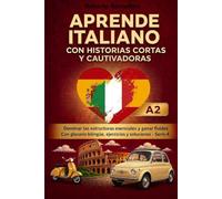 Aprende italiano con historias cortas y cautivadoras: Domina las estructuras esenciales y gana fluidez. Con diccionario bilingüe, ejercicios y soluciones. Serie 4 (Nivel A2)