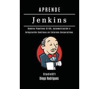 APRENDE JENKINS: Domina Pipelines CI/CD, Automatización e Integración Continua en Entornos Corporativos: 3 (Infraestructura y Automatización España)