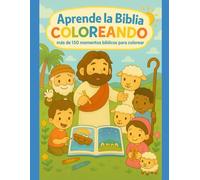 Aprende la Biblia Coloreando: mas de 150 momentos bíblicos para colorear