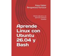 Aprende Linux con Ubuntu 26.04 y Bash: Edición educativa con ejercicios prácticos resueltos