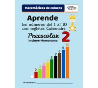 Aprende los números del 1 al 10 con regletas Cuisenaire: Matemáticas de Colores, 2 de Preescolar (Matemáticas de Colores con regletas Cuisenaire)