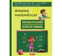 Aprende matemáticas: multiplicaciones de 1 y 2 cifras (de 0 a 20 y de10 a 99). Repaso de primaria: 6000 multiplicaciones de dificultad progresiva. ... para aprender. Actividades de refuerzo.)