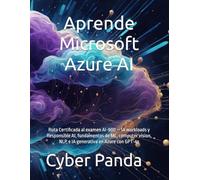 Aprende Microsoft Azure AI Fundamentals en Español: Ruta Certificada al examen AI-900 - IA workloads y Responsible AI, fundamentos de ML, computer vision, NLP, e IA generativa en Azure con GPT-4o