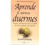 Aprende mientras duermes : incluye calendario hasta el 2020 de universidades del espíritu