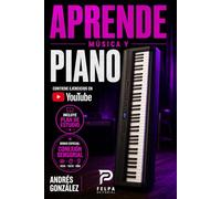 APRENDE MÚSICA Y PIANO: Aprender Piano Desde Cero: Método Fácil para Principiantes con Partituras, Acordes, Escalas, Ritmos y Ejercicios Prácticos.