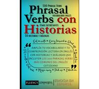 Aprende phrasal verbs con historias: Amplía tu vocabulario y tu comprensión lectora en inglés con historias y diálogos que incluyen los 500 phrasal ... (El Plan Maestro de los Phrasal Verbs)
