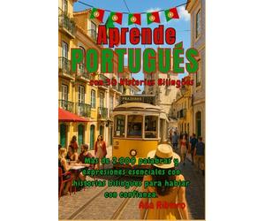 Aprende PORTUGUÉS con 30 Historias Bilingües: Más de 2.000 palabras y expresiones esenciales con historias bilingües para hablar con confianza.