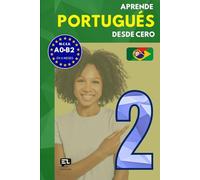 Aprende PORTUGUÉS desde cero 2: El curso para hispanohablantes. Habla y entiende en 1 año sin esfuerzo.