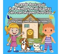 Aprende Portugués para Niños y Principiantes Libro con Imágenes Divertidas: ¡Para Niños y Niñas de todas las edades!