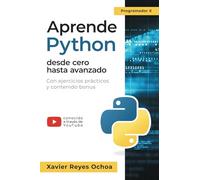 Aprende Python desde cero hasta avanzado - El libro completo de la programacion python para principiantes: Con ejercicios prácticos y contenido bonus