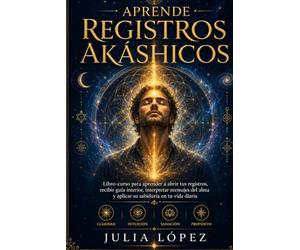 Aprende Registros Akáshicos: Cómo conectar con la memoria del alma, abrir tu intuición y recibir guía interior paso a paso (Despierta tu Luz)