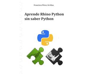Aprende Rhino Python sin saber Python: Usando Python en Grasshopper o en Rhinoceros. Traducción al español del libro: Learn Rhino Python without knowing Python