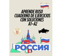 Aprende Ruso Cuaderno de ejercicios Con soluciones A1-A2: Gramática básica, vocabulario esencial y textos fáciles para principiantes | Con ejercicios prácticos y soluciones incluidas