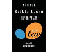 APRENDE Scikit-Learn: Machine Learning Esencial para Ciencia de Datos: 4 (IA & Machine Learning Esp)