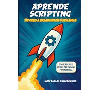 APRENDE SCRIPTING - DE CERO A SYSADMIN EN 4 SEMANAS: SCRIPTING EN BASH Y POWERSHELL CON MÁS DE 500 EJERCICIOS RESUELTOS