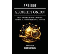 APRENDE SECURITY ONION: Domine Monitoreo, Detección y Respuesta a Incidentes en Entornos Corporativos y Multicloud (KALI LINUX & FRAMEWORKS España)