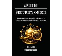 APRENDE SECURITY ONION: Domine Monitoreo, Detección y Respuesta a Incidentes en Entornos Corporativos y Multicloud (KALI LINUX & FRAMEWORKS España)