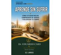 Aprende sin sufrir: Cómo estudiar mejor, comprender de verdad y recuperar tu tiempo: 1 (Aprende con Base12)