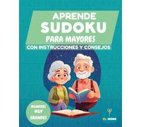 Aprende Sudoku Para Mayores: Puzzle para Abuelos, 100 sudokus, con Instrucciones y Consejos (Sopas de Letras y Sudokus para Mayores, Letra Muy Grande)