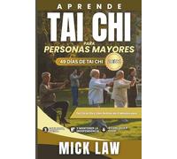 Aprende Tai Chi para Personas Mayores - 49 Días de Tai Chi (2 en 1): Tai Chi en Pie y Silla: Rutinas de 10 Minutos para Equilibrio, Fuerza y Mantener la Independencia a Cualquier Edad