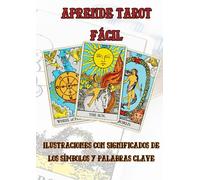 Aprende Tarot Facil.: Ilustraciones de los 78 arcanos con Significado de los símbolos, palabras clave y apartado para notas