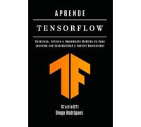 APRENDE TENSORFLOW - Edición 2026: Construye, Entrena e Implementa Modelos de Deep Learning con Escalabilidad y Control Operacional (IA & Machine Learning Esp)